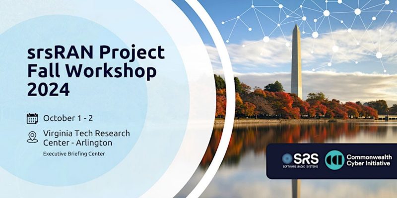 srsRAN Project Fall Workshop 2024 srsRAN Project Fall Workshop 2024 Oct. 1-2 Virginia Tech Research Center Arlington